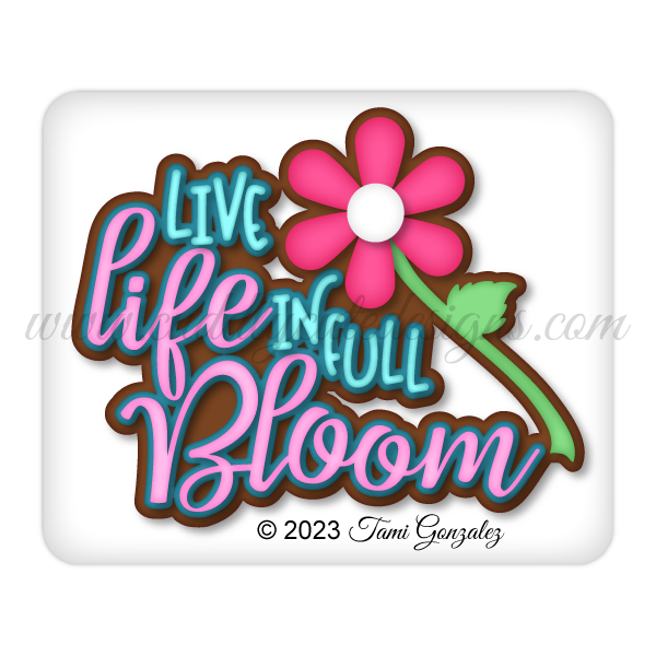 Live Life in Full Bloom Title